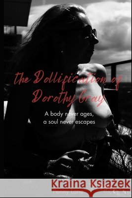 The Dollification of Dorothy Gray: A body never ages, a soul never escapes
