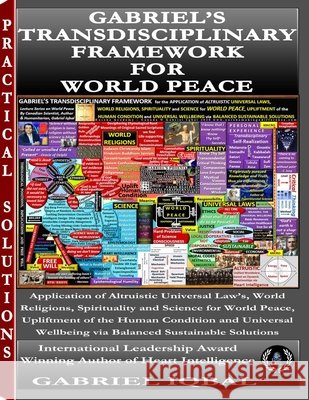 Gabriel's Transdisciplinary Framework for World Peace: Applying Universal Altruistic Principles from Religion, Spirituality, and Science for World Pea