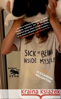 Sick of Being Inside Myself: Poems
