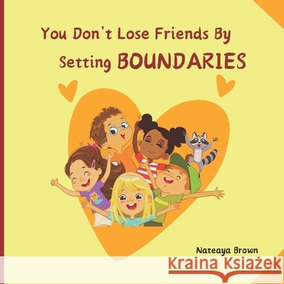 You Don't Lose Friends By Setting Boundaires (Children's Book)