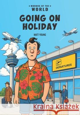 Morons of the World: Going on Holiday