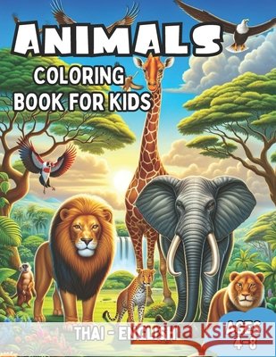 Thai - English Animals Coloring Book for Kids Ages 4-8: Bilingual Coloring Book with English Translations Color and Learn Thai For Beginners Great Gift for Boys & Girls