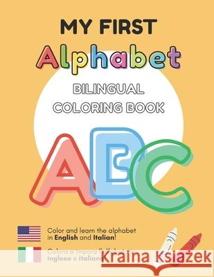 MY FIRST ALPHABET - Bilingual Coloring Book: English - Italian Inglese - Italiano