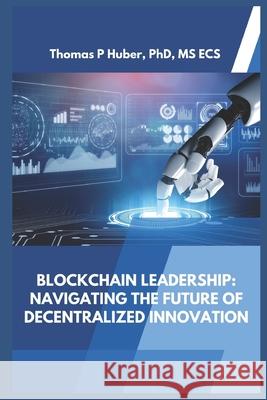 Blockchain Leadership: Navigating the Future of Decentralized Innovation