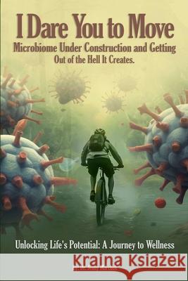 I Dare You To Move: Microbiome Under Construction and Getting Out of the Hell It Creates