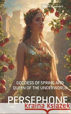 Persephone: Goddess of Spring and Queen of the Underworld