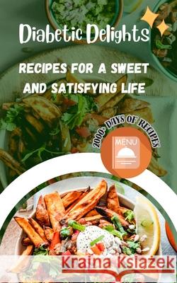 Diabetic Delights: Recipes for a Sweet and Satisfying Life