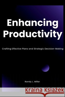 Enhancing Productivity: Crafting Effective Plans and Strategic Decision-Making
