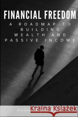 Financial Freedom: A Roadmap to Building Wealth and Passive Income