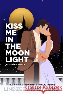 Kiss Me in the Moonlight: a second chance romantic suspense
