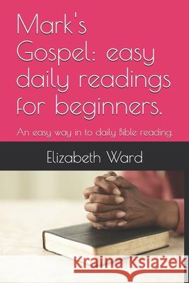 Mark's Gospel: easy daily readings for beginners.: An easy way in to daily Bible reading.