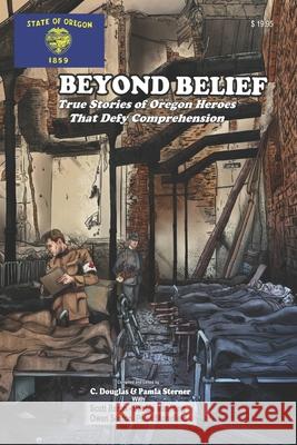Beyond Belief: True Stories of Oregon Heroes That Defy Comprehension