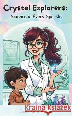 Crystal Explorers: Science in Every Sparkle