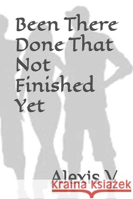 Been There Done That Not Finished Yet