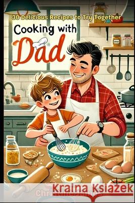 Cooking with Dad: Create Delicious Meals and Unforgettable Memories Together