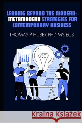 Leading Beyond the Modern: Metamodern Strategies for Contemporary Business