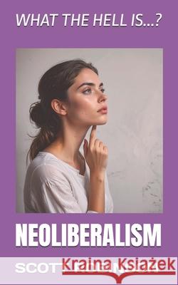 What the Hell is...?: Neoliberalism