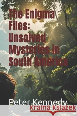 The Enigma Files: Unsolved Mysteries in South America