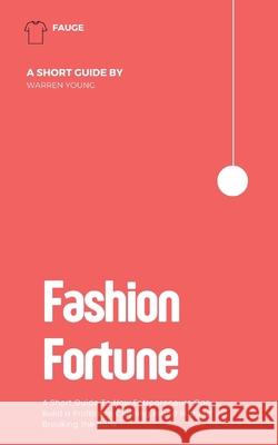 Fashion Fortune: A Short Guide To How Entrepreneurs Can Build a Profitable Clothing Brand Without Breaking the Bank