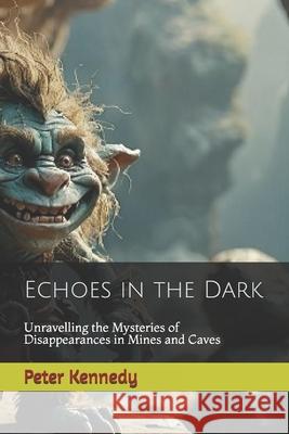 Echoes in the Dark: Unravelling the Mysteries of Disappearances in Mines and Caves