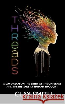 Threads: A Daydream on the Birth of the Universe and the History of Human Thought