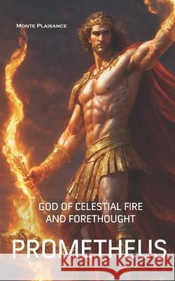 Prometheus: God of Celestial Fire and Forethought