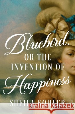 Bluebird, or the Invention of Happiness