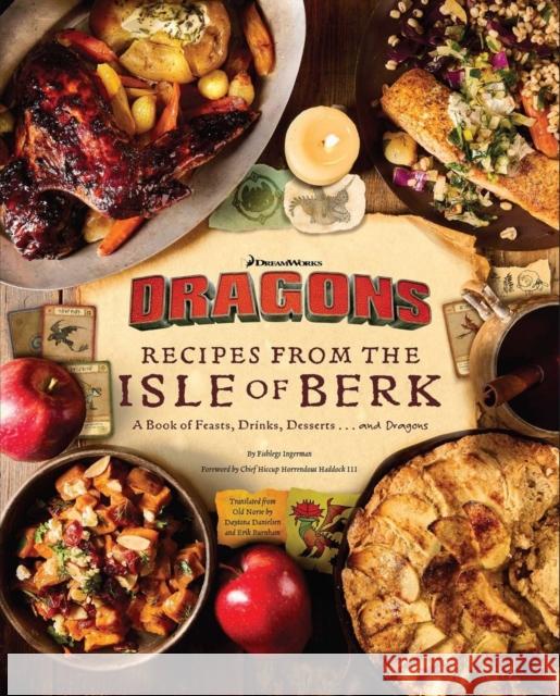 DreamWorks Dragons: Recipes from the Isle of Berk [Official Cookbook]: A Book of Feasts, Drinks, Desserts . . . and Dragons