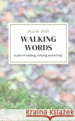 Walking Words: A year of walking, noticing and writing.
