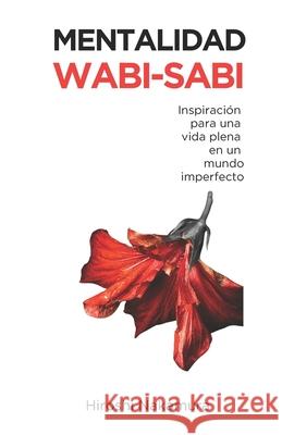 Mentalidad Wabi-Sabi: Inspiración para una Vida Plena en un Mundo Imperfecto