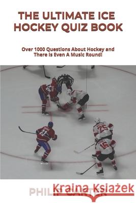 The Ultimate Ice Hockey Quiz Book: Over 1000 Questions About Hockey and There Is Even A Music Round!