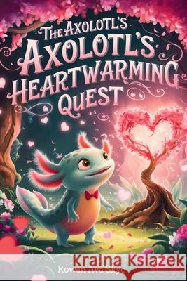 The Axolotl's Heartwarming Quest