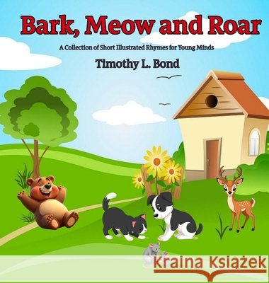 Bark Meow and Roar: A Collection of Short Illustrated Rhymes for Young Minds
