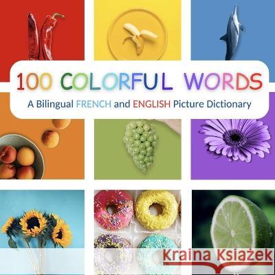 100 Colorful Words: A Bilingual French and English Picture Dictionary