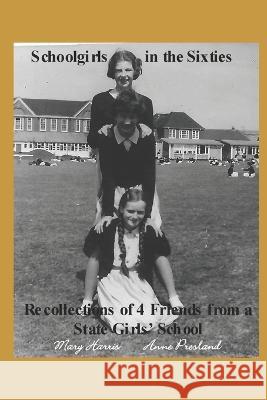 Schoolgirls in the Sixties: Recollections of 4 Friends from a State Girls' School