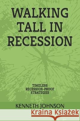 Walking Tall in Recession: Timeless Recession-Proof Strategies