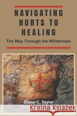 Navigating Hurts to Healing: The Way Through the Wilderness