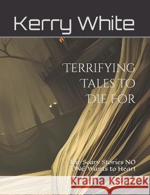 Terrifying Tales to Die For: The Scary Stories NO ONE Wants to Hear! (Non-Color)