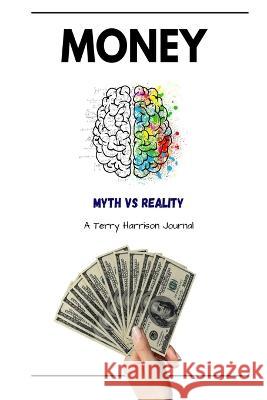 Money; Myth VS Reality: A how-to guide for navigating through financial minefields