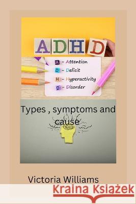 ADHD: Attention deficit hyperactivity disorder type symptoms and cause