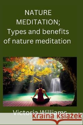 Nature meditation: Types and benefits of nature meditation