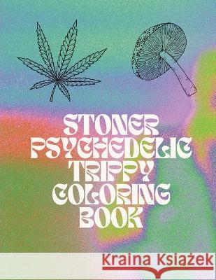 Stoner Coloring Book For Adults: Coloring Book For Adults / Relaxation / Anxiety / Psychedelic Theme