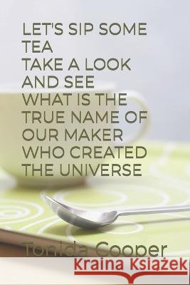 Lets Sip Some Tea Take a Look and See What Is the True Name of Our Maker Who Created the Universe