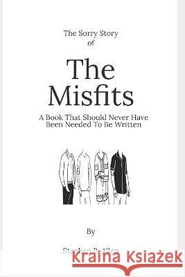 The Sorry Story of The Misfits: A Book Which Should Never Have Needed To Be Written