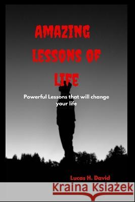 Amazing lessons of life: Powerful Lessons that will change your life