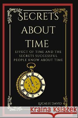 Secrets about Time: Effect of time and the secrets successful people know about time