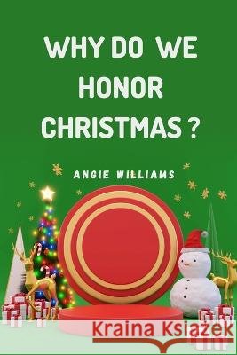 Why Do We Honor Christmas?: Discover the Origins and Traditions Behind the Celebration of Christmas