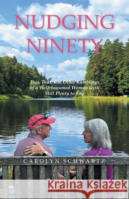 Nudging Ninety: This, That, and Other Ramblings of a Well-Seasoned Woman with Still Plenty to Say