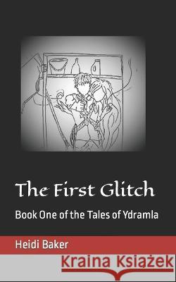 The First Glitch: Book One of the Tales of Ydramla