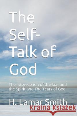 The Self-Talk of God: The Intercession of the Son and the Spirit and The Tears of God